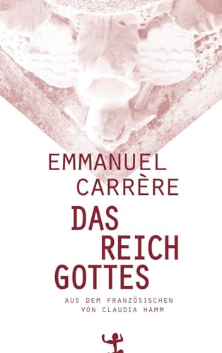 Das Reich Gottes: Ausgezeichnet mit dem Prix Litteraire du Journal Le Monde 2014 und dem Prix du meilleur livre de l'année 2014 von Matthes & Seitz Verlag
